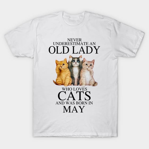 Never Underestimate An Old Lady Who Loves Cats May T-Shirt by louismcfarland